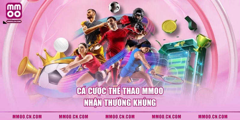 Cá cược thể thao MMOO nhận thưởng khủng